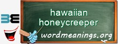 WordMeaning blackboard for hawaiian honeycreeper